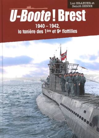 U-BOOTE ! Brest 1940-1942 La tanière des 1ères et 9e flottilles