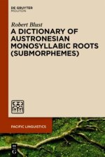 Dictionary of Austronesian Monosyllabic Roots (Submorphemes)