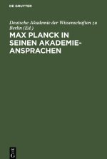 Max Planck in seinen Akademie-Ansprachen