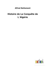 Histoire de La Conquete de LAlgerie