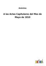 A LAS ACTAS CAPITULARES DEL MES DE MAYO