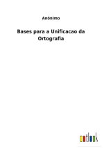 BASES PARA A UNIFICACAO DA ORTOGRAFIA