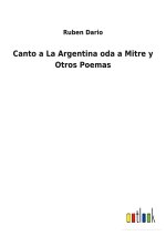 CANTO A LA ARGENTINA ODA A MITRE Y OTROS