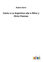 CANTO A LA ARGENTINA ODA A MITRE Y OTROS