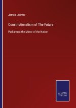 CONSTITUTIONALISM OF THE FUTURE:PARLIAME