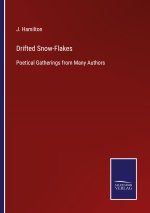 DRIFTED SNOW-FLAKES:POETICAL GATHERINGS