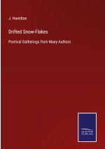 DRIFTED SNOW-FLAKES:POETICAL GATHERINGS