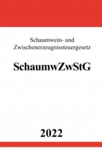 Schaumwein- und Zwischenerzeugnissteuergesetz SchaumwZwStG 2022