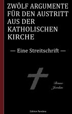 Zwoelf Argumente fur den Austritt aus der katholischen Kirche