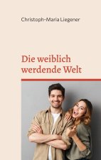 DIE WEIBLICH WERDENDE WELT:EINE LEICHT V