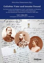 Geliebter Vater und treuster Freund - Der Briefwechsel des Königspaares Carol I. und Elisabeth von Rumänien mit Fürst Karl Anton von Hohenzollern-Sigm