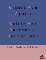 Leben der Hochgrafin Gritta von Rattenzuhausbeiuns