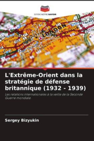 L'Extr?me-Orient dans la stratégie de défense britannique (1932 - 1939)