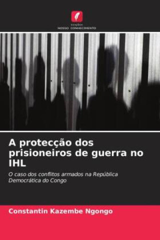 A protecç?o dos prisioneiros de guerra no IHL