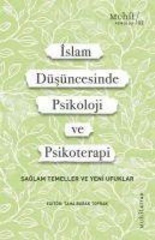 Islam Düsüncesinde Psikoloji Ve Psikoterapi;Saglam Temeller Ve Yeni Ufuklar
