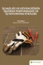Is Sagligi ve Güvenliginin Isgören Performansi ve Is Doyumuna Etkileri