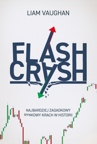 Flash Crash. Najbardziej zagadkowy rynkowy krach w historii (Liam Vaughan)(Miękka)
