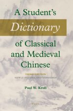 A Student's Dictionary of Classical and Medieval Chinese. Third Edition: Newly Revised and Expanded