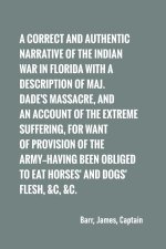 correct and authentic narrative of the Indian war in Florida with a description of Maj. Dade's massacre, and an account of the extreme suffering,