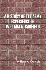 History of the Army Experience of William A. Canfield
