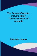 Female Quixote, Volume I, II or, The Adventures of Arabella