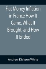Fiat Money Inflation in France How It Came, What It Brought, and How It Ended