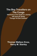 Boy Travellers on the Congo; Adventures of Two Youths in a Journey with Henry M. Stanley Through the Dark Continent