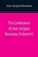 Confessions of Jean Jacques Rousseau (Volume II)