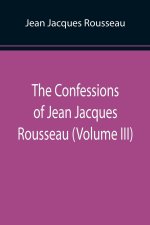 Confessions of Jean Jacques Rousseau (Volume III)