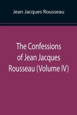 Confessions of Jean Jacques Rousseau (Volume IV)