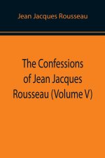 Confessions of Jean Jacques Rousseau (Volume V)