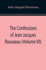 Confessions of Jean Jacques Rousseau (Volume VII)