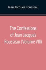 Confessions of Jean Jacques Rousseau (Volume VIII)