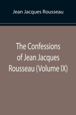 Confessions of Jean Jacques Rousseau (Volume IX)
