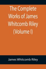 Complete Works of James Whitcomb Riley (Volume I)