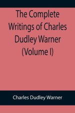 Complete Writings of Charles Dudley Warner (Volume I)