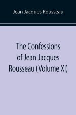 Confessions of Jean Jacques Rousseau (Volume XI)