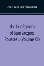 Confessions of Jean Jacques Rousseau (Volume XII)