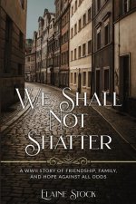 We Shall Not Shatter
