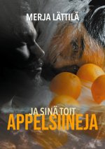 Ja sina toit appelsiineja