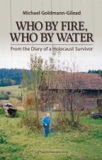 Who by Fire Who by Water: From the Diary of a Holocaust Survivor