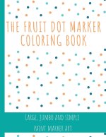 THE FRUIT DOT MARKER COLORING BOOK: DOT