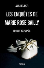 Les enquetes de Marie Rose Bailly - Le chant des poupees