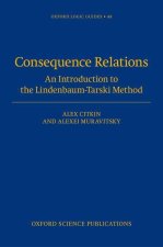 Consequence Relations An Introduction to the Lindenbaum-Tarski Method (Hardback)