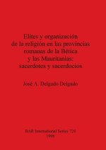 Elites y organizacion de la religion en las provincias romanas de la Betica y las Mauritanias: sacerdotes y sacerdocios