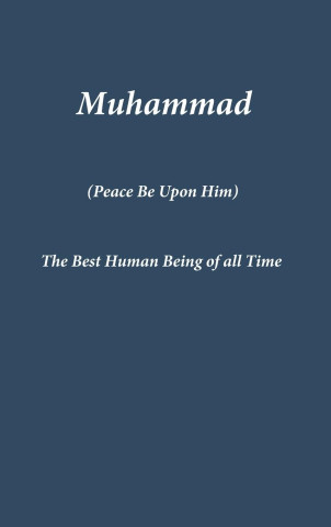 MUHAMMAD: THE BEST HUMAN BEING OF ALL TI