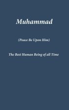 MUHAMMAD: THE BEST HUMAN BEING OF ALL TI