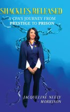 SHACKLES RELEASED: A CPA'S JOURNEY FROM