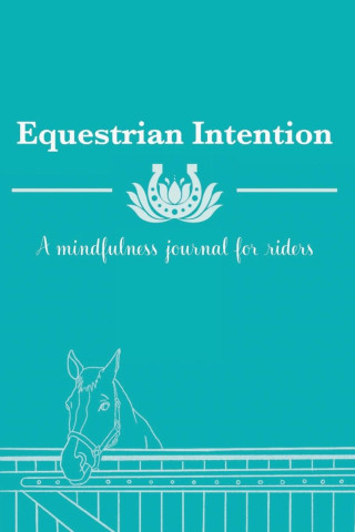 EQUESTRIAN INTENTION: A MINDFULNESS JOUR