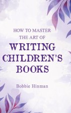 HOW TO MASTER THE ART OF WRITING CHILDRE